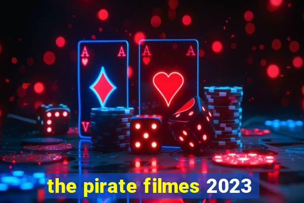 the pirate filmes 2023